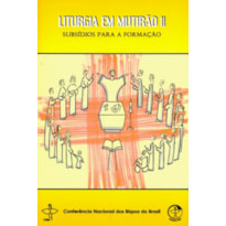 LITURGIA EM MUTIRÃO II - SUBSÍDIOS PARA A FORMAÇÃO