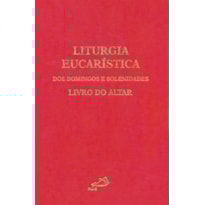 Liturgia eucarística dos domingos e solenidades: livro do altar
