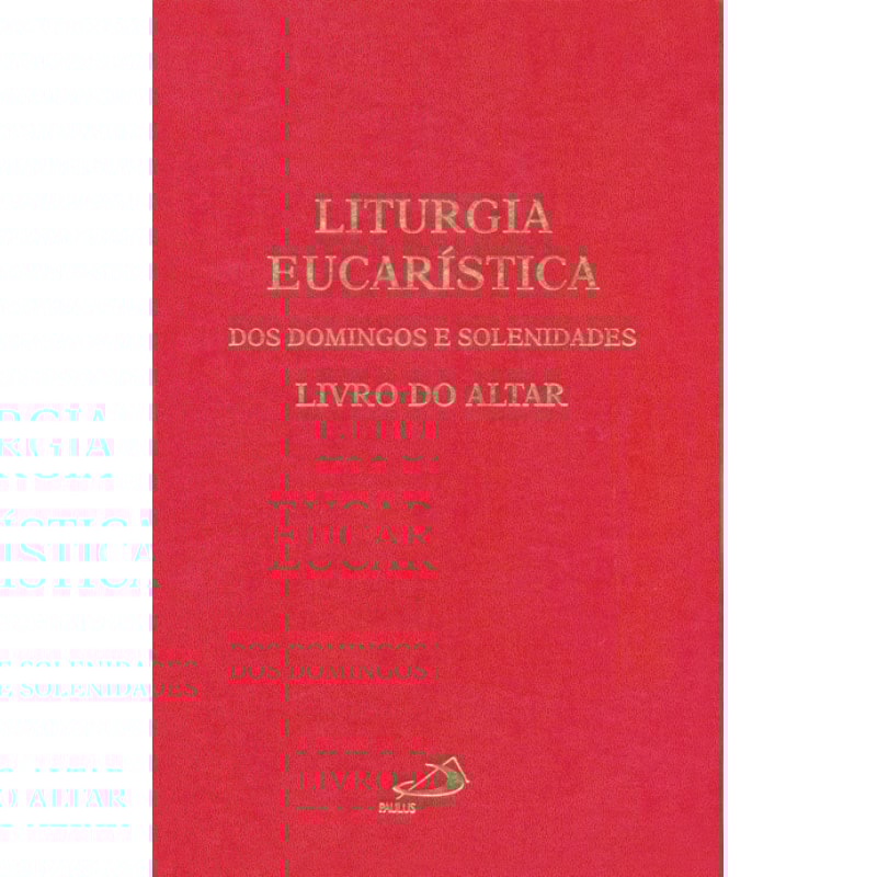 Liturgia eucarística dos domingos e solenidades: livro do altar