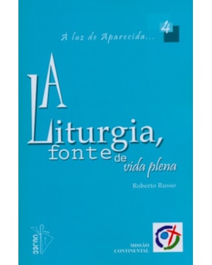 LITURGIA FONTE DA VIDA PLENA, A - VOL. 4