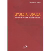 Liturgia Judaica: fontes, estrutura, orações e festas