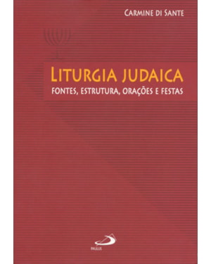 Liturgia Judaica: fontes, estrutura, orações e festas