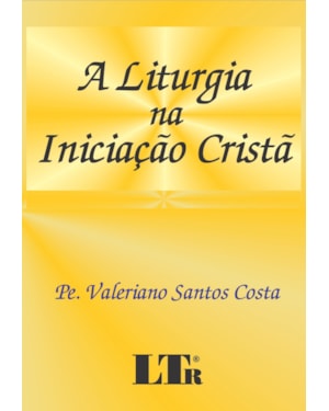 LITURGIA NA INICIACAO CRISTA, A