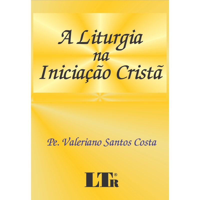LITURGIA NA INICIACAO CRISTA, A