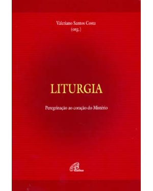 Liturgia - peregrinação ao coração do mistério