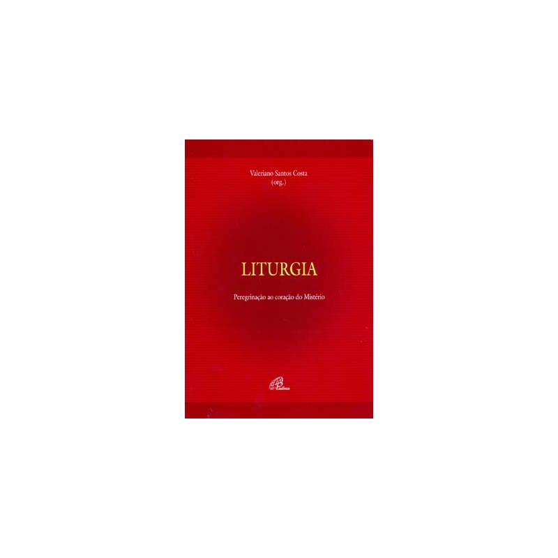 Liturgia - peregrinação ao coração do mistério