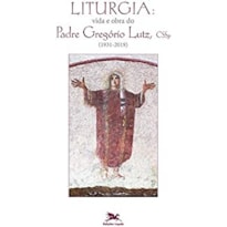 LITURGIA: VIDA E OBRA DO PADRE GREGÓRIO LUTZ, CSSP (1931-2019)