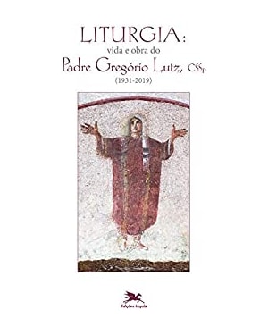 LITURGIA: VIDA E OBRA DO PADRE GREGÓRIO LUTZ, CSSP (1931-2019)