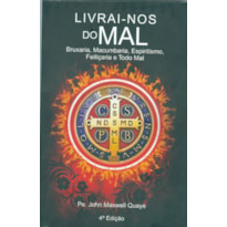 LIVRAI-NOS DO MAL: BRUXARIA, MACUMBARIA, ESPIRITISMO, FEITIÇARIA E TODO MAL