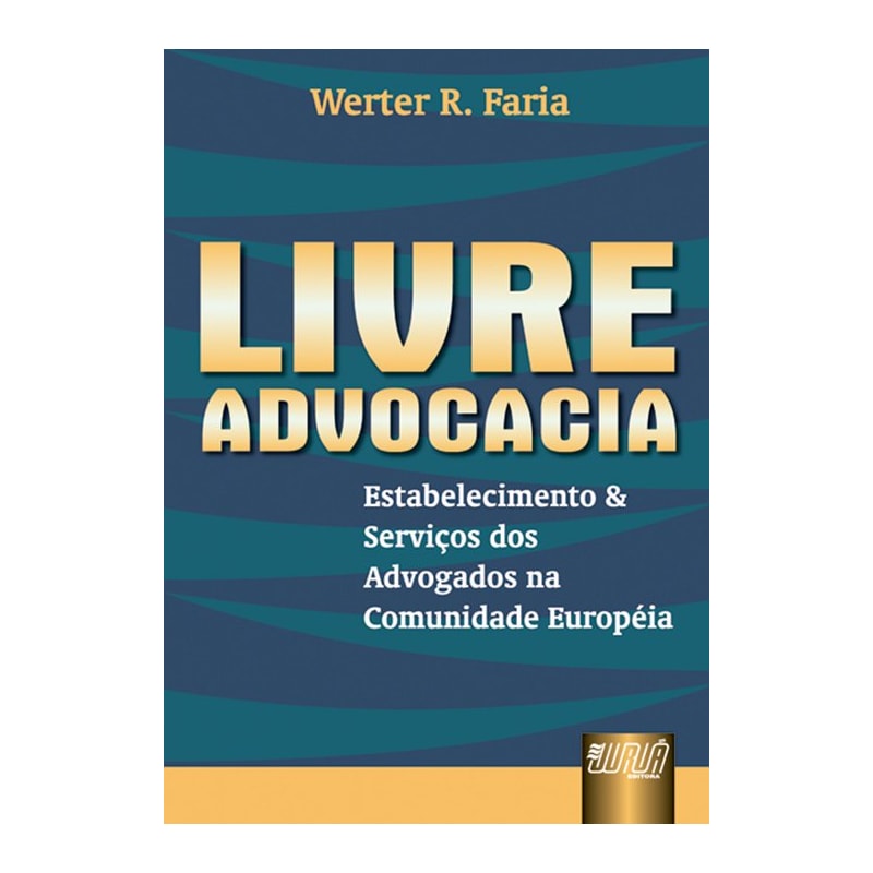 LIVRE ADVOCACIA - ESTABELECIMENTO E SERVIÇO DOS ADVOGADOS NA COMUNIDADE EUROPÉIA