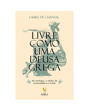 LIVRE COMO UMA DEUSA GREGA: NA MITOLOGIA, O MELHOR DA HUMANIDADE É A MULHER