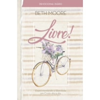 Livre! - Devocional: Experimentando a Liberdade em Cristo dia a dia: experimentando a liberdade em Cristo dia a dia
