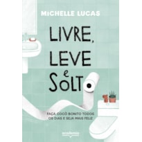 LIVRE, LEVE E SOLTO: FAÇA COCÔ BONITO TODOS OS DIAS E SEJA MAIS FELIZ