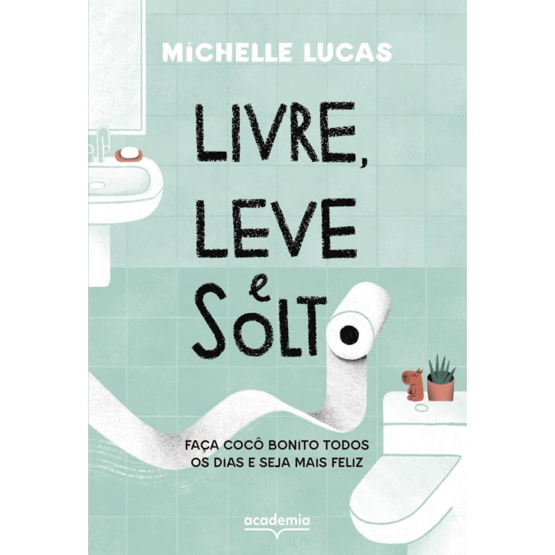 LIVRE, LEVE E SOLTO: FAÇA COCÔ BONITO TODOS OS DIAS E SEJA MAIS FELIZ