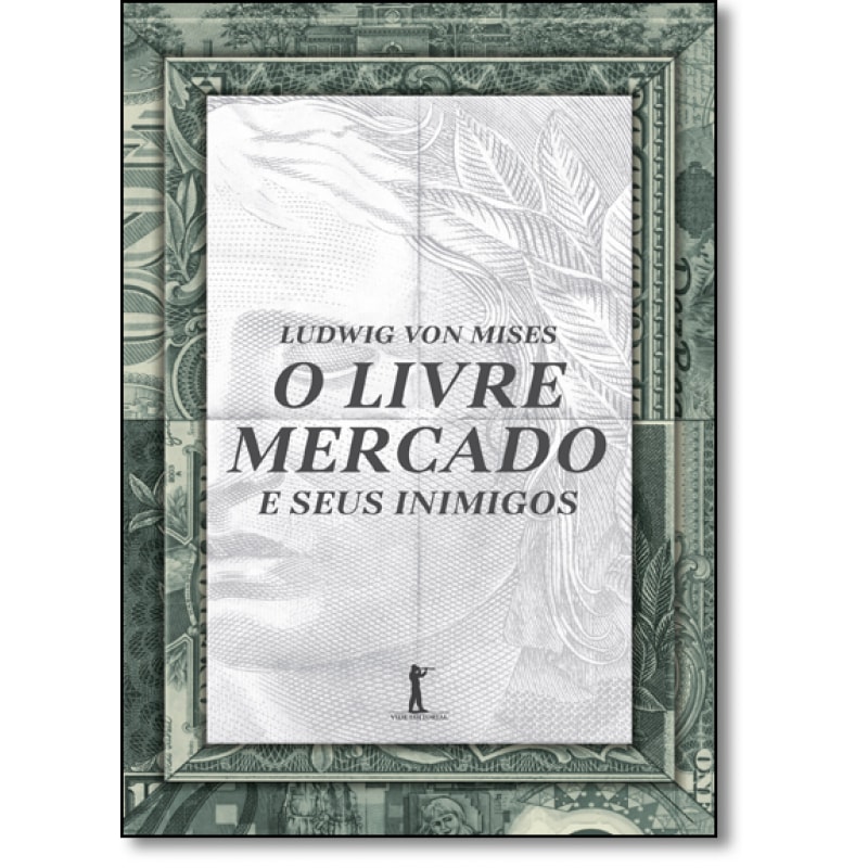 LIVRE MERCADO E SEUS INIMIGOS, O