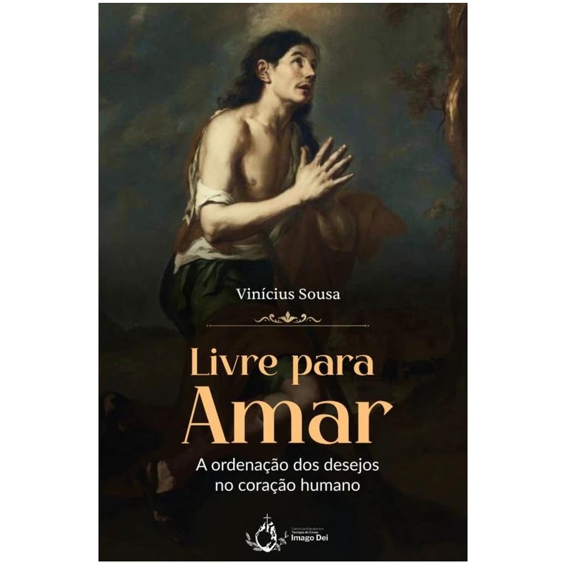 LIVRE PARA AMAR - A ORDENAÇÃO DOS DESEJOS NO CORAÇÃO HUMANO