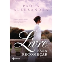 LIVRE PARA RECOMEÇAR: UM ROMANCE