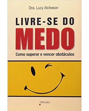 LIVRE-SE DO MEDO - COMO SUPERAR E VENCER OS OBSTÁCULOS