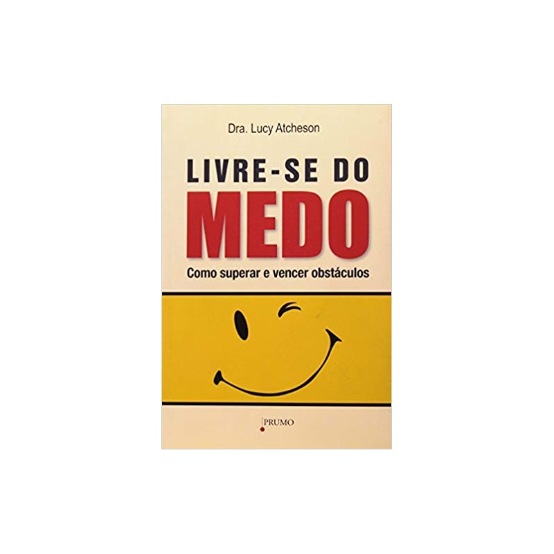 LIVRE-SE DO MEDO - COMO SUPERAR E VENCER OS OBSTÁCULOS