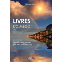 LIVRES DO MEDO: CORTANDO O MAL PELA RAIZ PARA UMA VERDADEIRA CURA