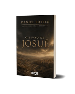 Livro Comentário Bíblico Exegético: O Livro De Josué - Daniel Sotelo: Comentário Bíblico Exegético