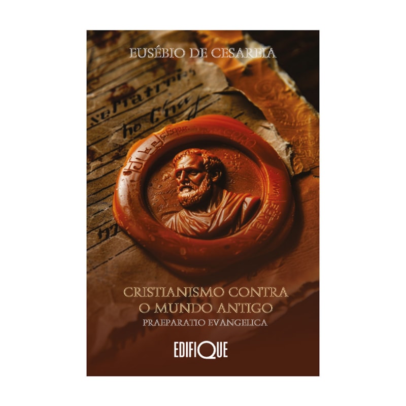 Livro Cristianismo Contra O Mundo Antigo: Praeparatio Evangelica - Eusébio De Cesareia: Praeparatio Evangelica
