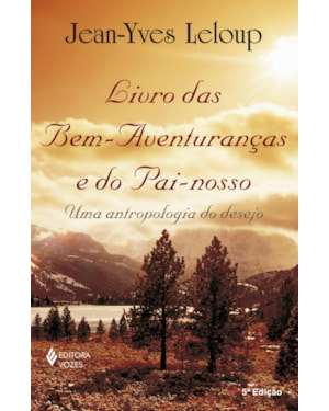 LIVRO DAS BEM-AVENTURANÇAS E DO PAI-NOSSO: UMA ANTROPOLOGIA DO DESEJO
