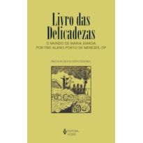 LIVRO DAS DELICADEZAS: O MUNDO DE MARIA AMADA POR FREI ALANO PORTO DE MENEZES, OP