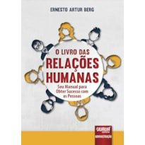 LIVRO DAS RELAÇÕES HUMANAS, O - SEU MANUAL PARA OBTER SUCESSO COM AS PESSOAS