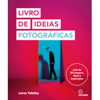 LIVRO DE IDEIAS FOTOGRÁFICAS: MAIS DE OITENTA IMAGENS, DICAS E INSPIRAÇÕES