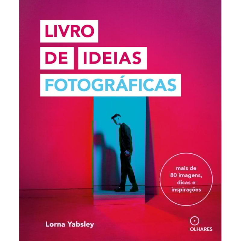 LIVRO DE IDEIAS FOTOGRÁFICAS: MAIS DE OITENTA IMAGENS, DICAS E INSPIRAÇÕES