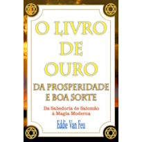 LIVRO DE OURO DA PROSPERIDADE E BOA SORTE, O