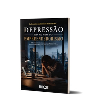 Livro Depressão No Mundo Do Empreendedorismo - Raimundo Andrade De Barros Filho: O Lado Invisível De Quem Carrega Sonhos, Responsabilidades E Um Peso Que Poucos Veem