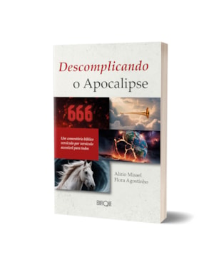 Livro Descomplicando O Apocalipse - Alirio Misael Flora Agostinho: Um comentário bíblico versículo por versículo acessível para todos