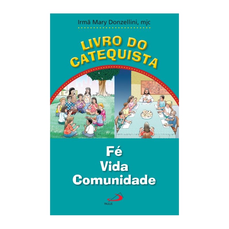 Livro do catequista: fé, vida, comunidade