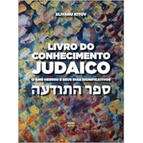 LIVRO DO CONHECIMENTO JUDAICO: O ANO HEBREU E SEUS DIAS SIGNIFICATIVOS