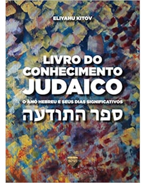 LIVRO DO CONHECIMENTO JUDAICO: O ANO HEBREU E SEUS DIAS SIGNIFICATIVOS