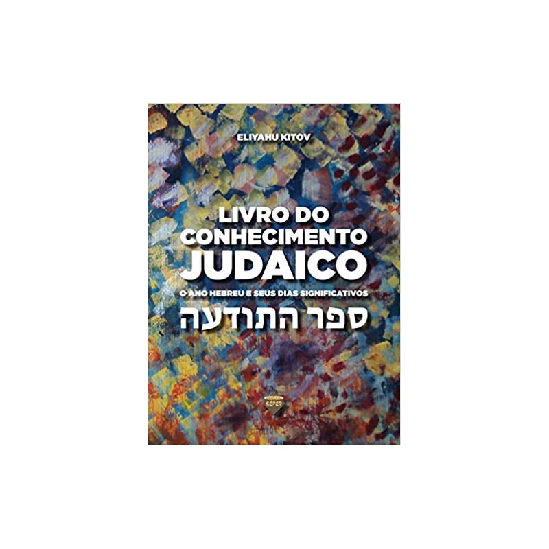 LIVRO DO CONHECIMENTO JUDAICO: O ANO HEBREU E SEUS DIAS SIGNIFICATIVOS