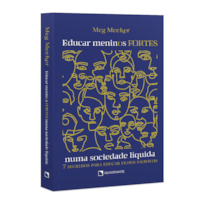 LIVRO EDUCAR MENINOS FORTES NUMA SOCIEDADE LÍQUIDA