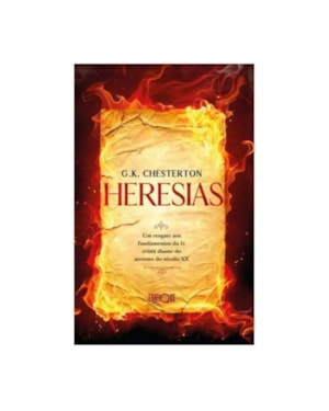 LIVRO HERESIAS - G. K. CHESTERTON: UM RESGATE AOS FUNDAMENTOS DA FÉ CRISTÃ
