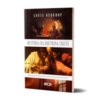Livro História Da Doutrina Cristã - Louis Berkhof: Evolução da teologia na tradição da igreja de Cristo