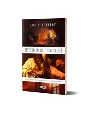 Livro História Da Doutrina Cristã - Louis Berkhof: Evolução da teologia na tradição da igreja de Cristo