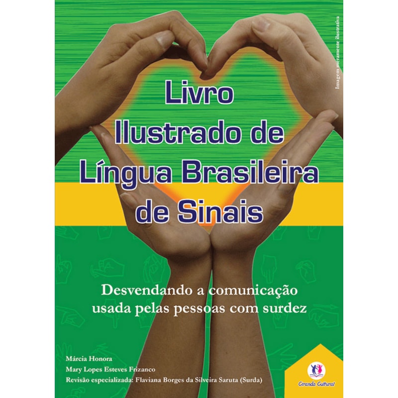 LIVRO ILUSTRADO DE LÍNGUA BRASILEIRA DE SINAIS VOL.1 - DESVENDANDO A COMUNICAÇÃO USADA PELAS PESSOAS COM SURDEZ