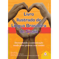 LIVRO ILUSTRADO DE LÍNGUA BRASILEIRA DE SINAIS VOL.2: DESVENDANDO A COMUNICAÇÃO USADA PELAS PESSOAS COM SURDEZ