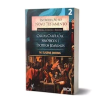 Livro Introdução Ao Novo Testamento: História, Literatura E Teologia - M. Eugene Boring: Histórias, Literatura E Teologia - Cartas Católicas, Sinóticos E Escritos Joaninos