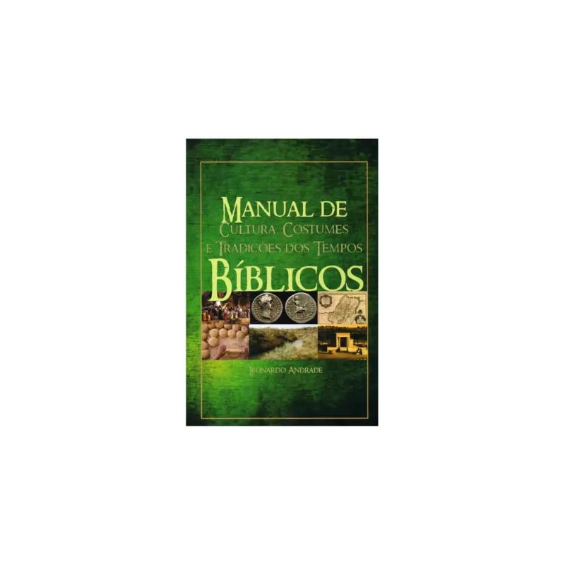 Livro Manual De Cultura, Costumes E Tradições Dos Tempos Bíblicos - Leonardo Andrade