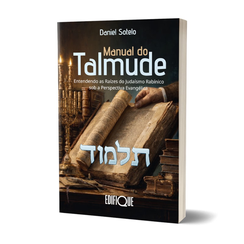 Livro Manual do Talmude - Daniel Sotelo: Entendendo as Raízes do Judaísmo Rabínico sob a Perspectiva Evangélica