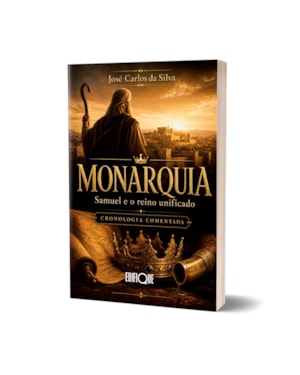 Livro Monarquia Em Israel - José Carlos Da Silva: Samuel E O Reino Unificado - Cronologia Comentada