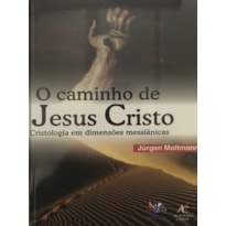 Livro O Caminho De Jesus Cristo - Jurgen Moltmann: Cristologia Em Dimensões Messiânicas