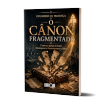 Livro O Cânon Fragmentado - Eduardo De Proença: Como As Igrejas Cristãs Montaram (E Desmontaram) A Bíblia